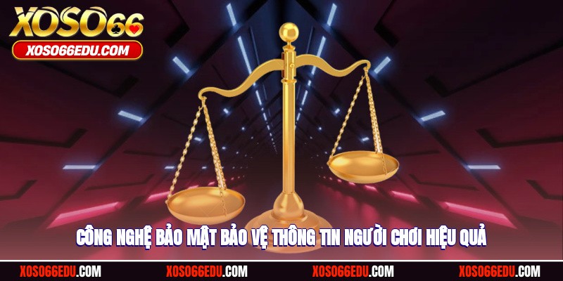 Công nghệ bảo mật bảo vệ thông tin người chơi hiệu quả